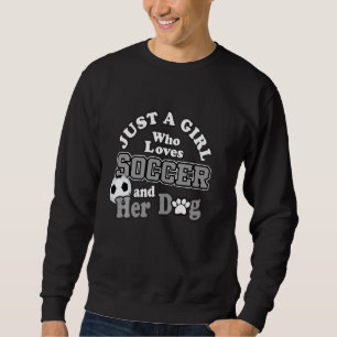 Funny Pet  Just A Girl Who Loves Soccer And Her Do Sweatshirt