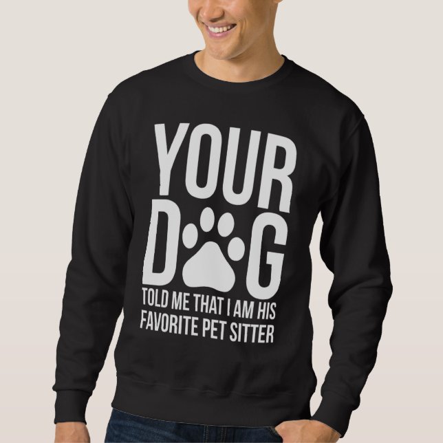 Funny Pet Sitter Dog Sitter Dog Walker Sweatshirt (Front)