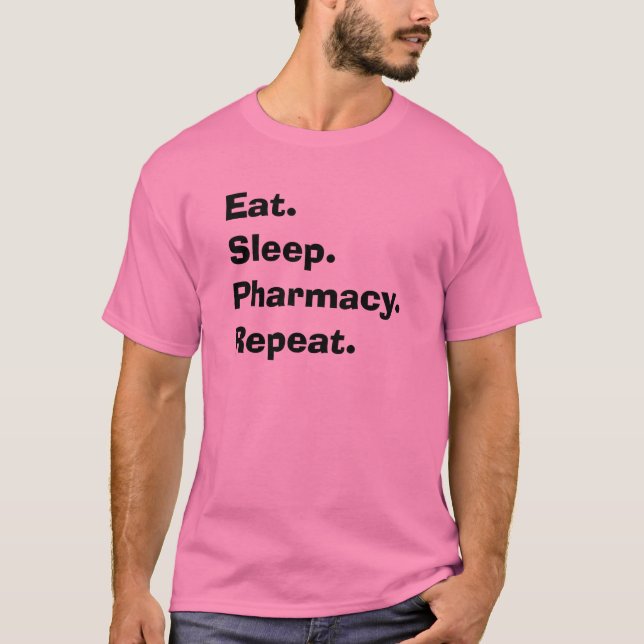 Funny Pharmacist Gifts "Eat, Sleep, Pharmacy..." T-Shirt (Front)
