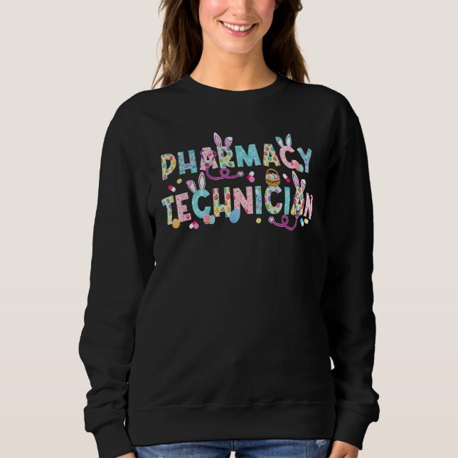 Funny Pharmacy Technician Bunny Pharmacist Happy E Sweatshirt (Front)