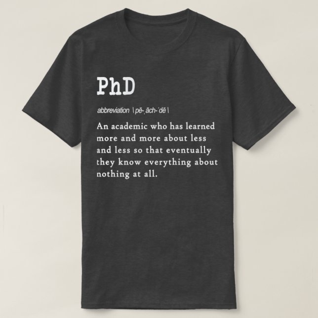 Funny PhD definition gift design for graduates E 4 T-Shirt (Design Front)