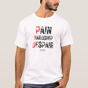 Funny PhD Graduation Pain Hardship Despair Quote T-Shirt