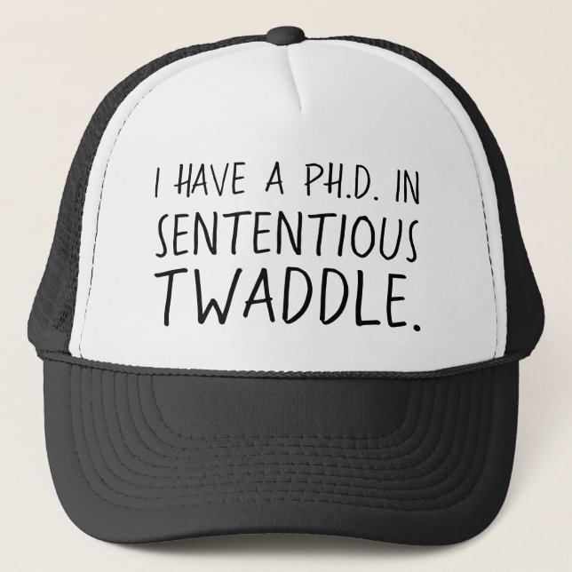 Funny PhD In Sententious Twaddle Trucker Hat (Front)