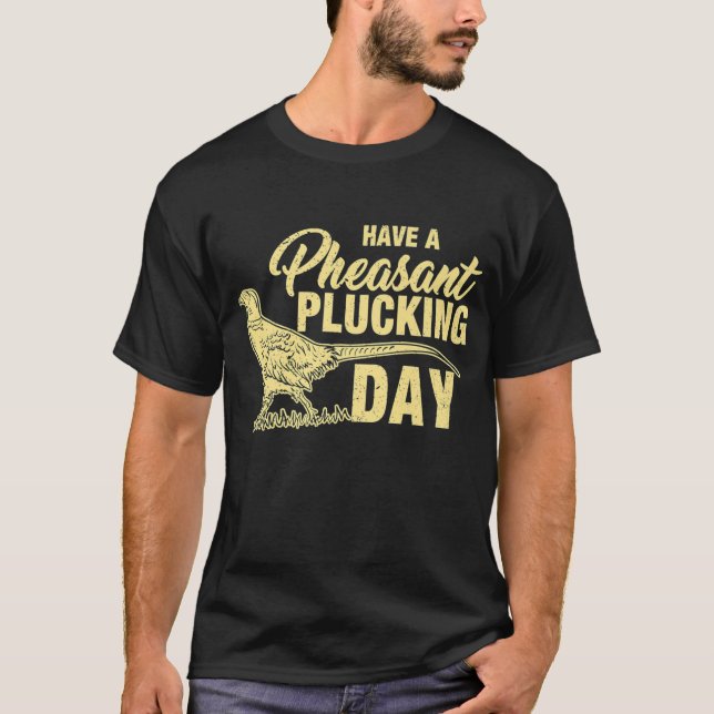 Funny Pheasant Hunting Plucking T-Shirt (Front)