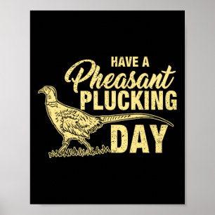 Funny Pheasant Hunting Plucking T Shirt Gift Poster