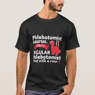 Funny Phlebotomist Phlebotomy Tech Rn Nurse Lab Te T-Shirt