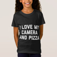 Funny Photographer I Love My Camera And Pizza