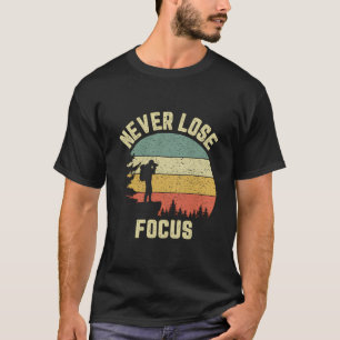 Funny Photographer Shirt Camera Never Lose Focus P