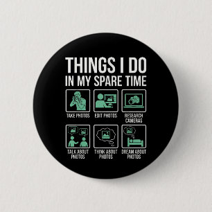 Funny Photographer Spare Time Photo Lover Editing 6 Cm Round Badge