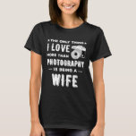 Funny Photography Lover Wife Passion T-Shirt<br><div class="desc">Funny Photography Lover Wife Passion</div>