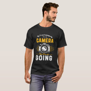 Funny Photography No Camera Not Going Photographer T-Shirt