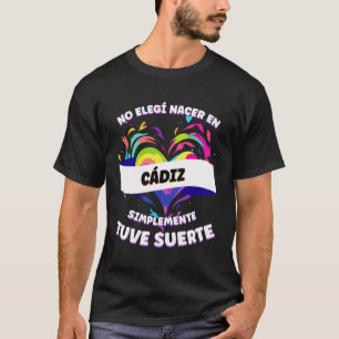 Funny Phrase For People From Cadiz T-Shirt