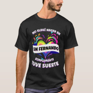 Funny Phrase For People Of San Fernando T-Shirt