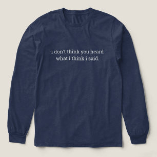 Funny phrase shirt, hear what i said long sleeve Tri-Blend shirt