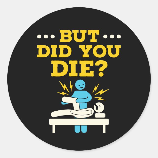 Funny Physical Therapy But Did You Die Classic Round Sticker (Front)