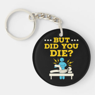 Funny Physical Therapy But Did You Die Key Ring