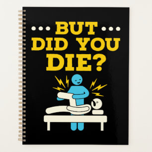 Funny Physical Therapy But Did You Die Planner