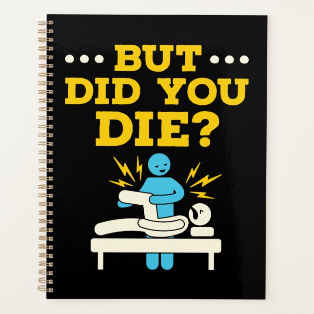 Funny Physical Therapy But Did You Die Planner (Front)