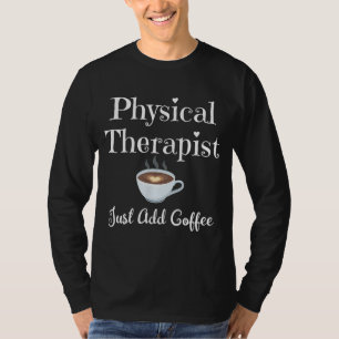 Funny Physical Therapy Gift - Therapist Coffee Lov T-Shirt