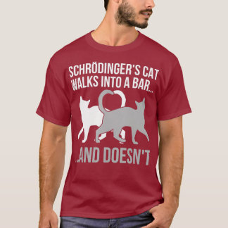 Funny Physicist Quote Schroedingers Cat Physics T-Shirt