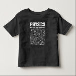 Funny Physicists Teacher Student Physics Science Toddler T-Shirt<br><div class="desc">Funny Nerdy Science Surprise for a student,  chemist,  Physics,  teacher,  scientist or pharmacist. Ideal Gift for all Science Nerds who like experimenting or doing an experiment in the laboratory or lab.</div>