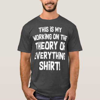 Funny Physics Physicist  Theory Of Everything T-Shirt