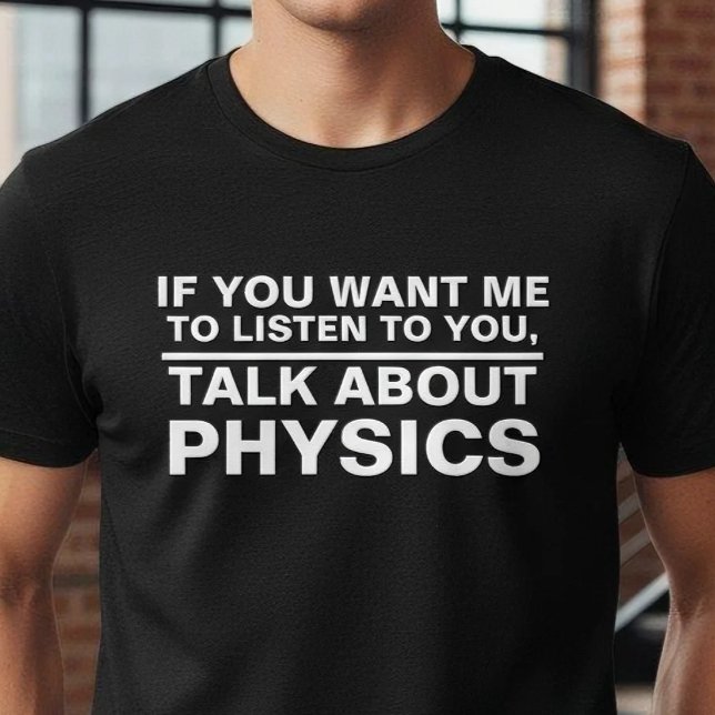 Funny Physics Teacher Gift Science Major Student T-Shirt (Creator Uploaded)