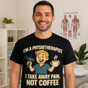 Funny Physiotherapist Coffee Lover Design T-Shirt