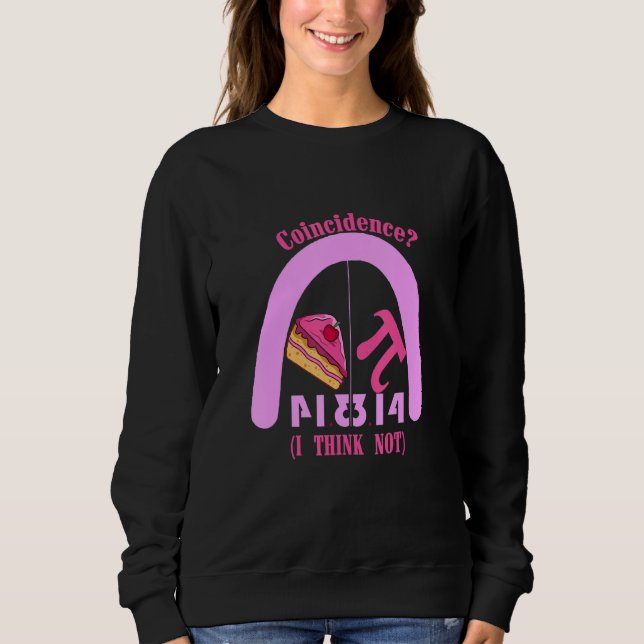 Funny Pi Day 2022 Pi Equals Pie Coincidence I Thin Sweatshirt (Front)