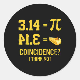 Funny Pi Equals Pie Coincidence I Think Not Math P Classic Round Sticker