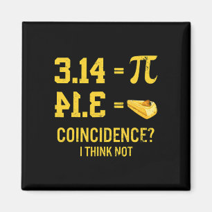 Funny Pi Equals Pie Coincidence I Think Not Math P Magnet