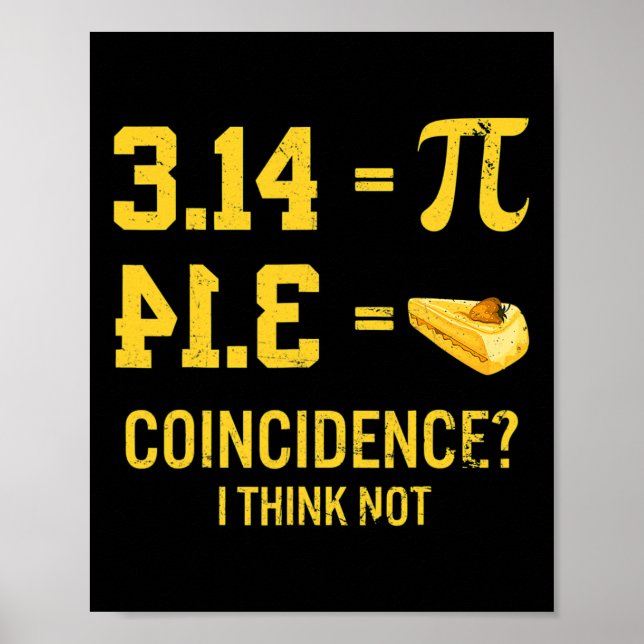 Funny Pi Equals Pie Coincidence I Think Not Math P Poster (Front)