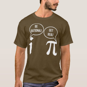 Funny PI Get Real Be Rational Physics Chemistry T-Shirt