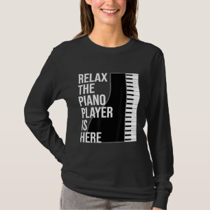 Funny Pianist Gift Relax The Piano Player Is Here T-Shirt