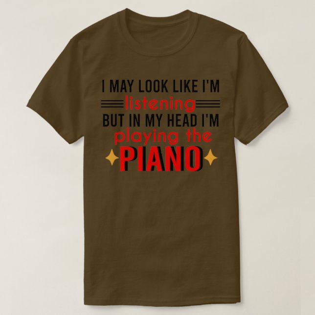Funny Piano Teacher Quote I May Look Like Im Liste T-Shirt (Design Front)