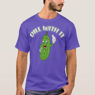 Funny Pickle Joke Pun Dill With It Vegetarian Cucu T-Shirt