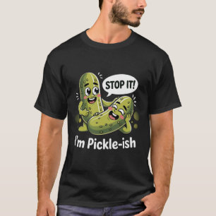 Funny Pickle Pun  – “I’m Pickle-ish” T-Shirt