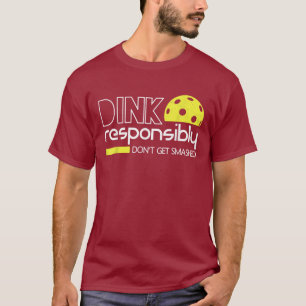 Funny Pickleball Dink Responsibly Dont Get Smashed T-Shirt