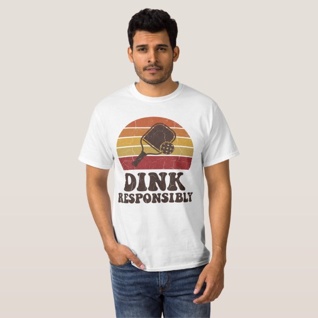 Funny Pickleball Dink Responsibly Paddle Player T-Shirt (Front Full)
