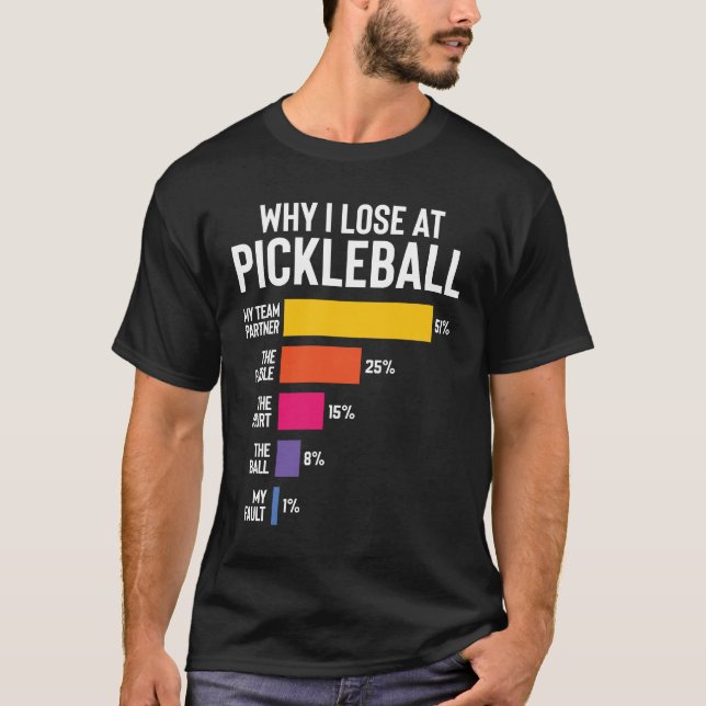 Funny Pickleball Humour Why I Lose T-Shirt (Front)