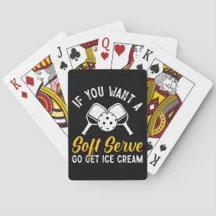 Funny Pickleball If You Want A Soft Serve Go Get I Playing Cards