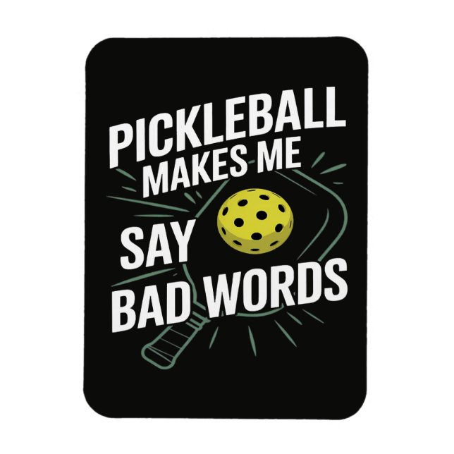 Funny Pickleball Makes Me Say Bad Words Magnet (Vertical)