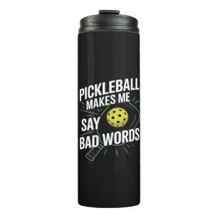 Funny Pickleball Makes Me Say Bad Words Thermal Tumbler