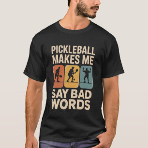 Funny Pickleball Makes Me Say Bad Words Vintage Me T-Shirt