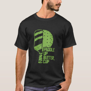 Funny Pickleball Paddle Up Butter Cup T-Shirt