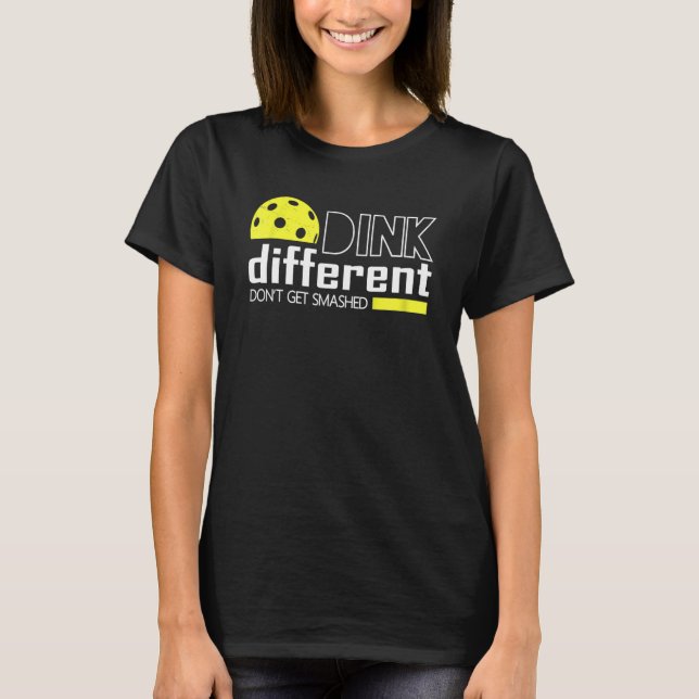 Funny Pickleball Pun Dink Different Don't Get Smas T-Shirt (Front)