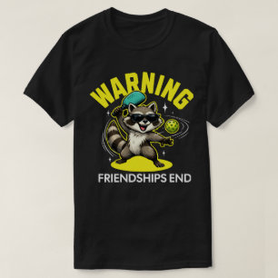 Funny Pickleball Racoon Warning Where Friendships T-Shirt