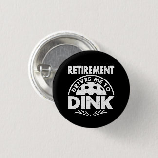 Funny Pickleball Retirement Drives Me To Dink Gift 3 Cm Round Badge