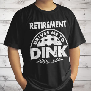 Funny Pickleball Retirement Drives Me To Dink Gift T-Shirt