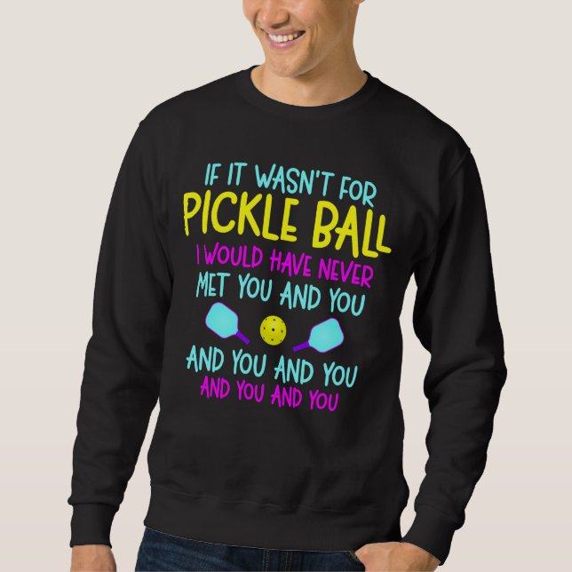 Funny Pickleball Team Quote Pickleball Player Sweatshirt (Front)